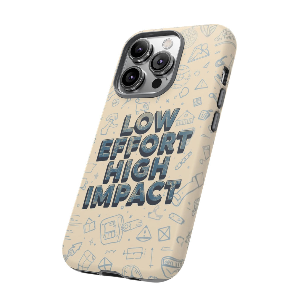 Low Effort High Impact - Tough Phone Case