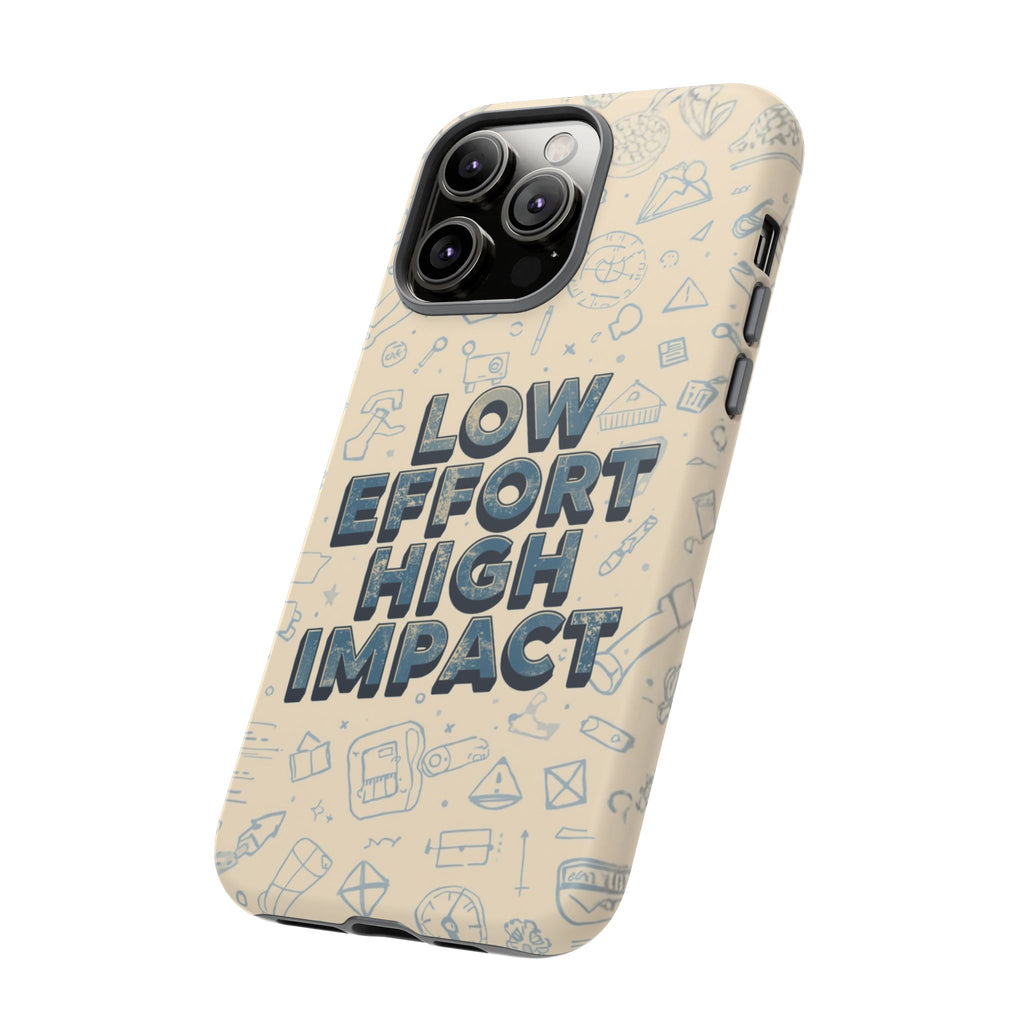 Low Effort High Impact - Tough Phone Case