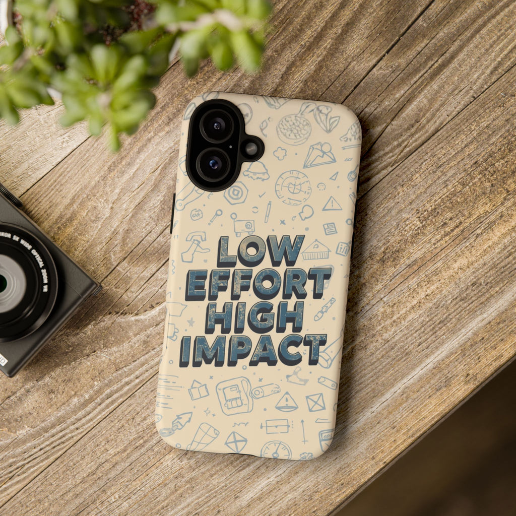 Low Effort High Impact - Tough Phone Case