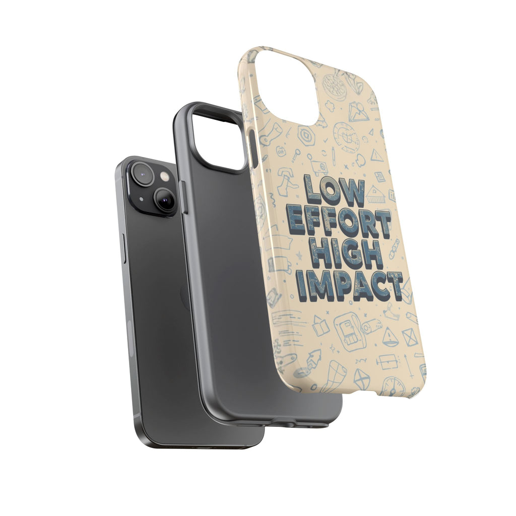 Low Effort High Impact - Tough Phone Case