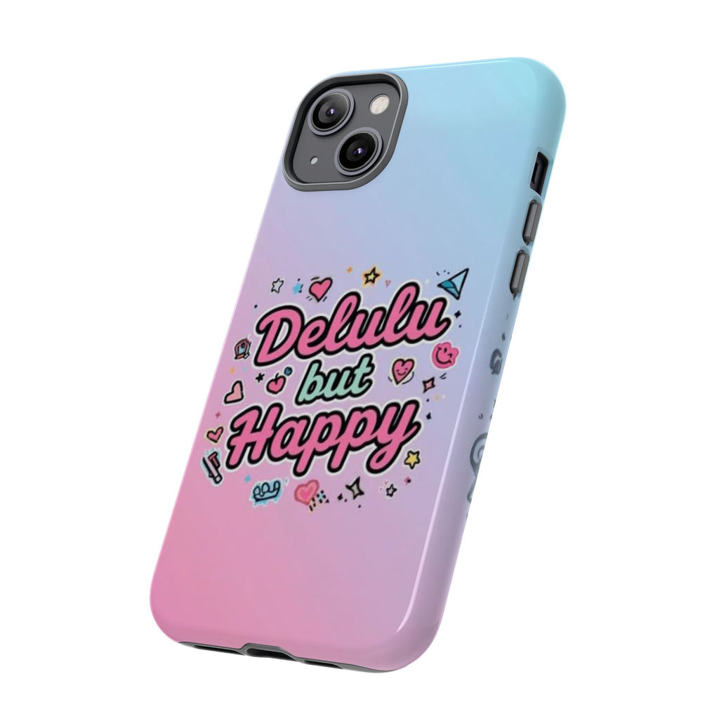 Delulu but Happy - Tough Phone Case