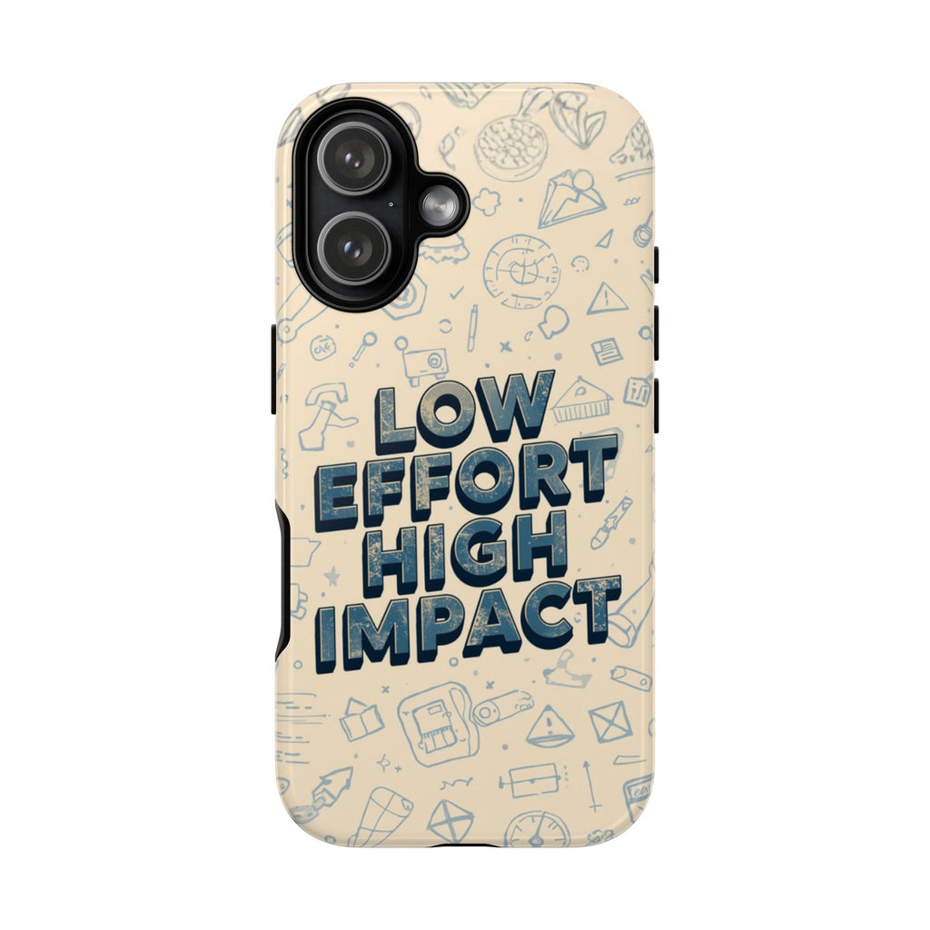 Low Effort High Impact - Tough Phone Case
