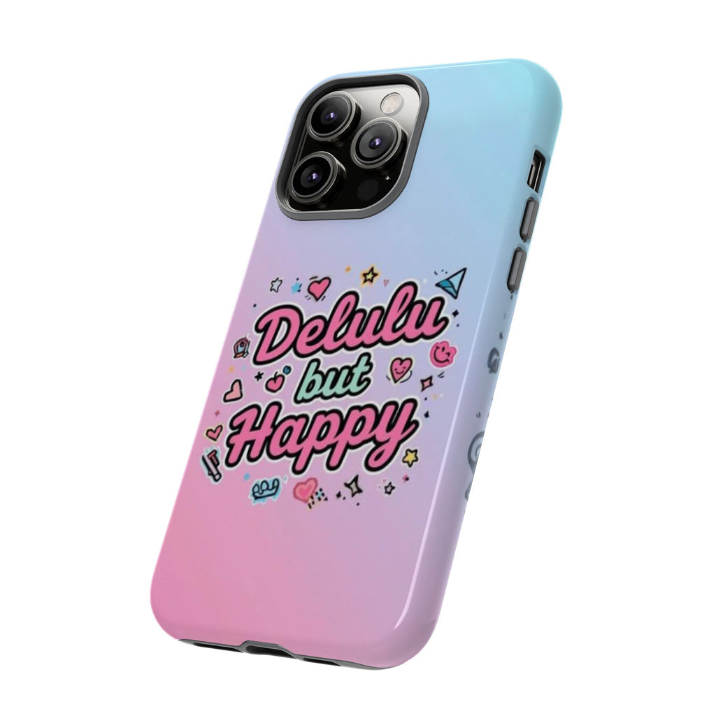 Delulu but Happy - Tough Phone Case