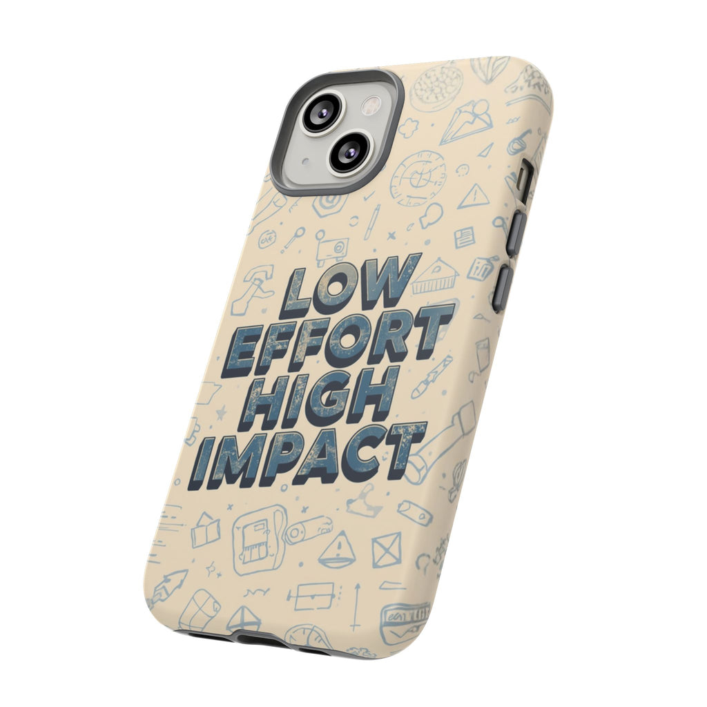 Low Effort High Impact - Tough Phone Case