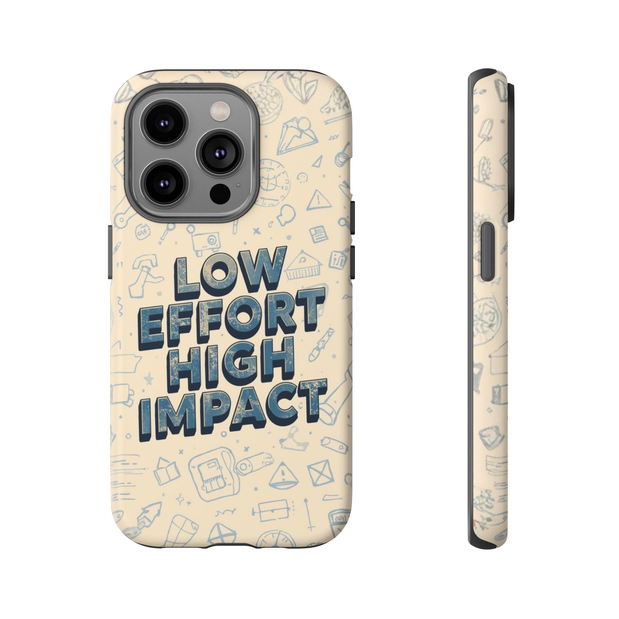 Low Effort High Impact - Tough Phone Case