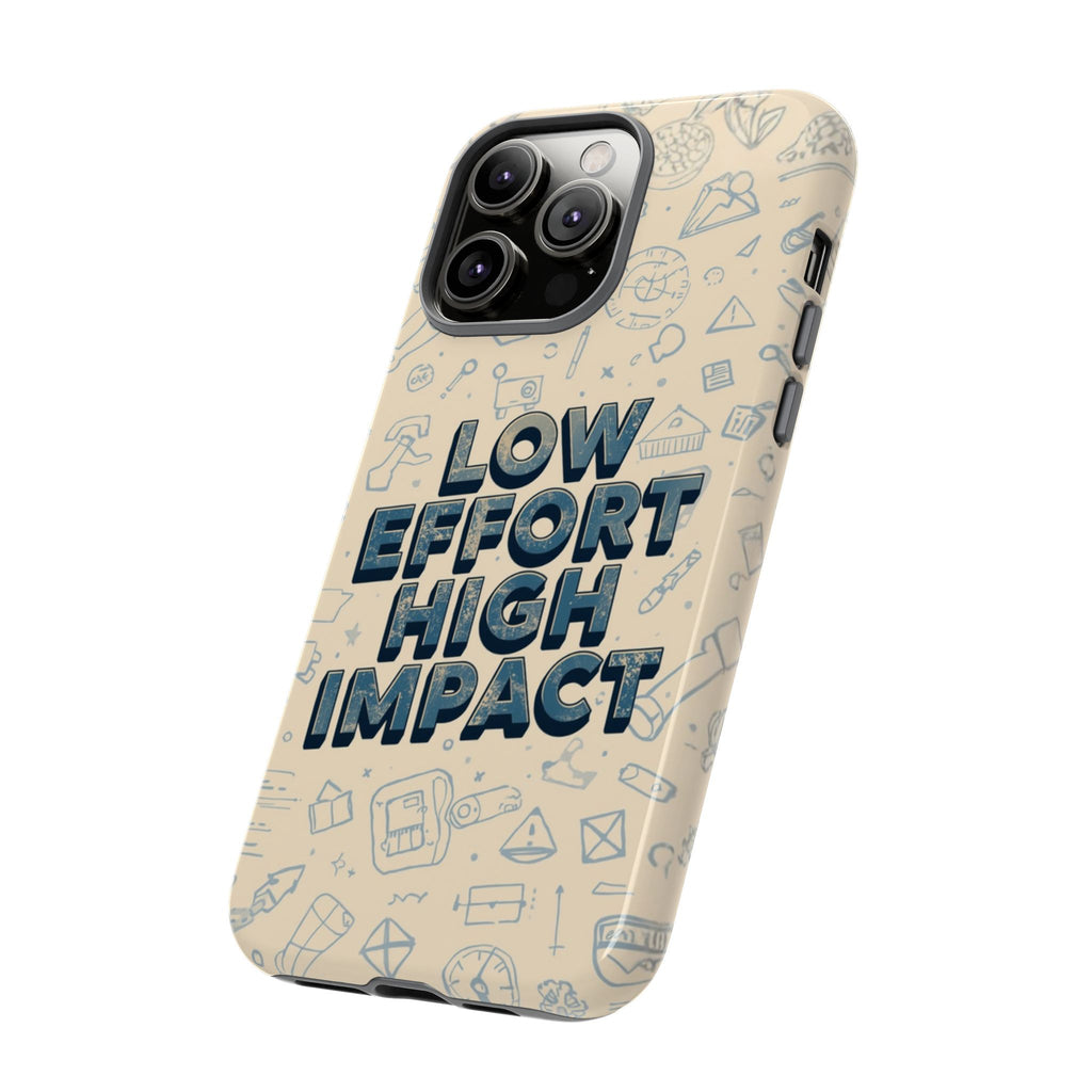 Low Effort High Impact - Tough Phone Case