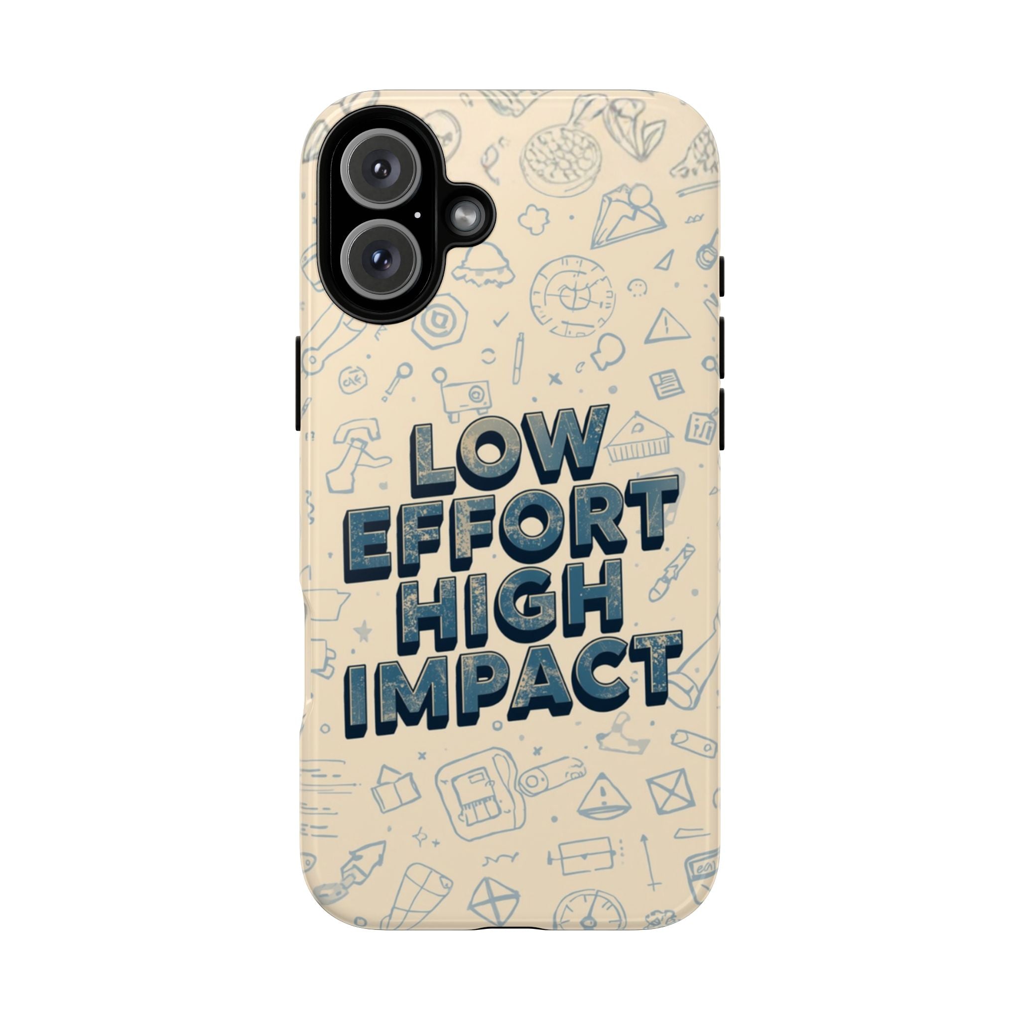 Low Effort High Impact - Tough Phone Case