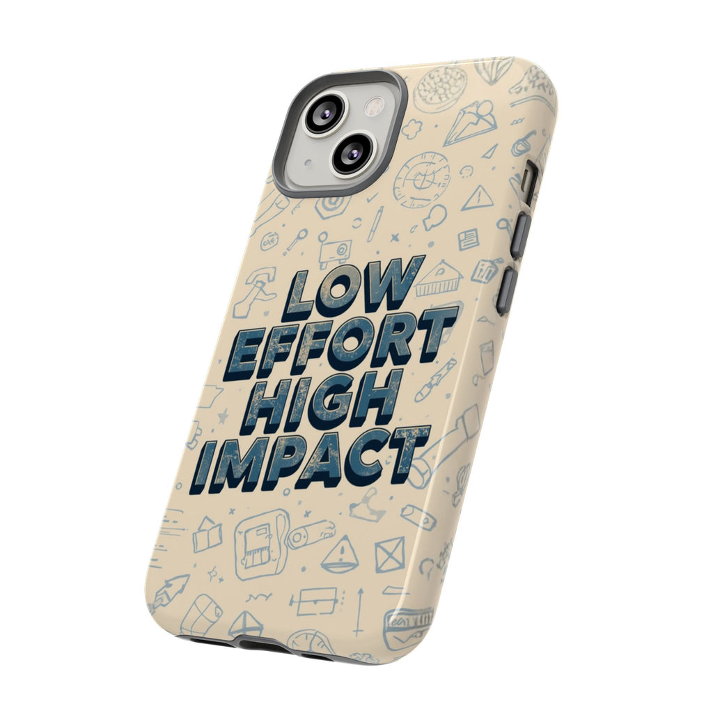 Low Effort High Impact - Tough Phone Case