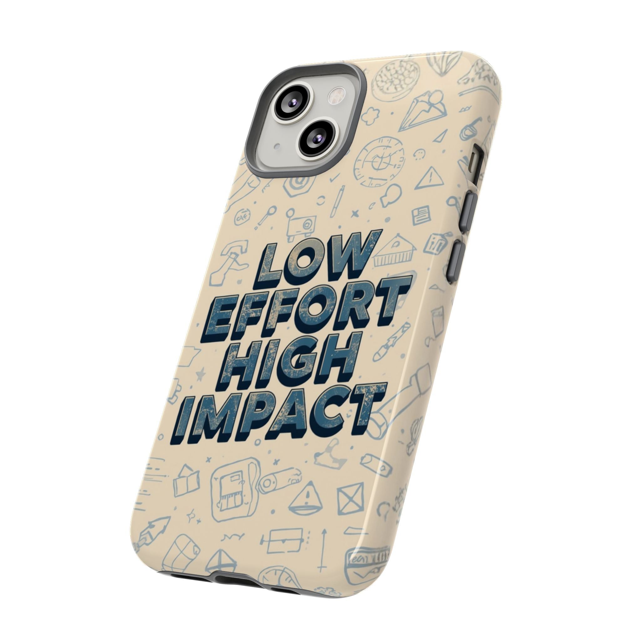Low Effort High Impact - Tough Phone Case