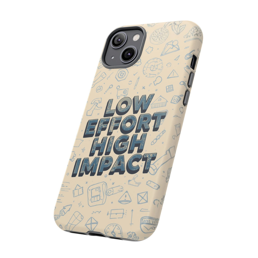 Low Effort High Impact - Tough Phone Case