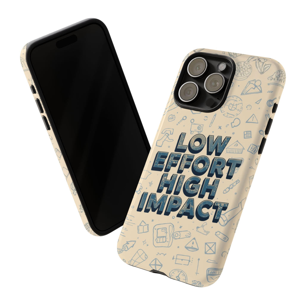 Low Effort High Impact - Tough Phone Case
