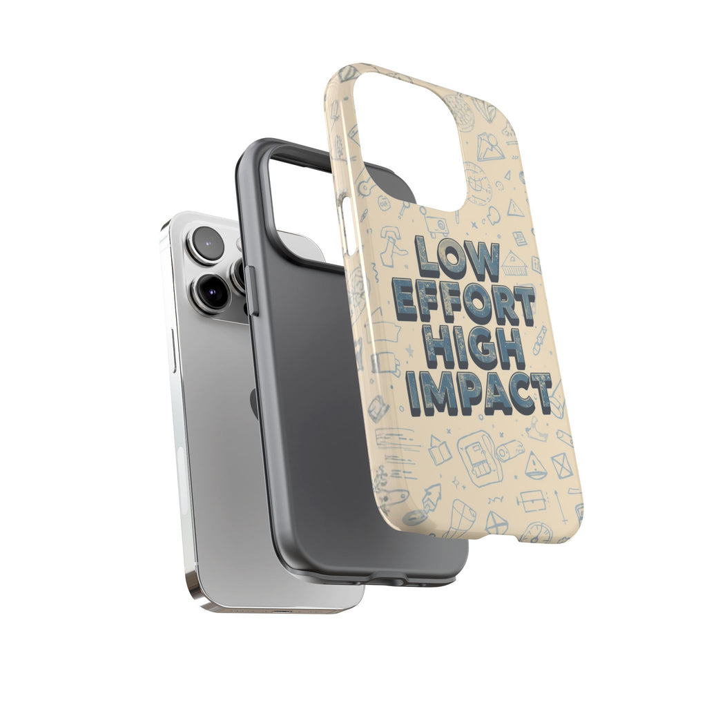 Low Effort High Impact - Tough Phone Case