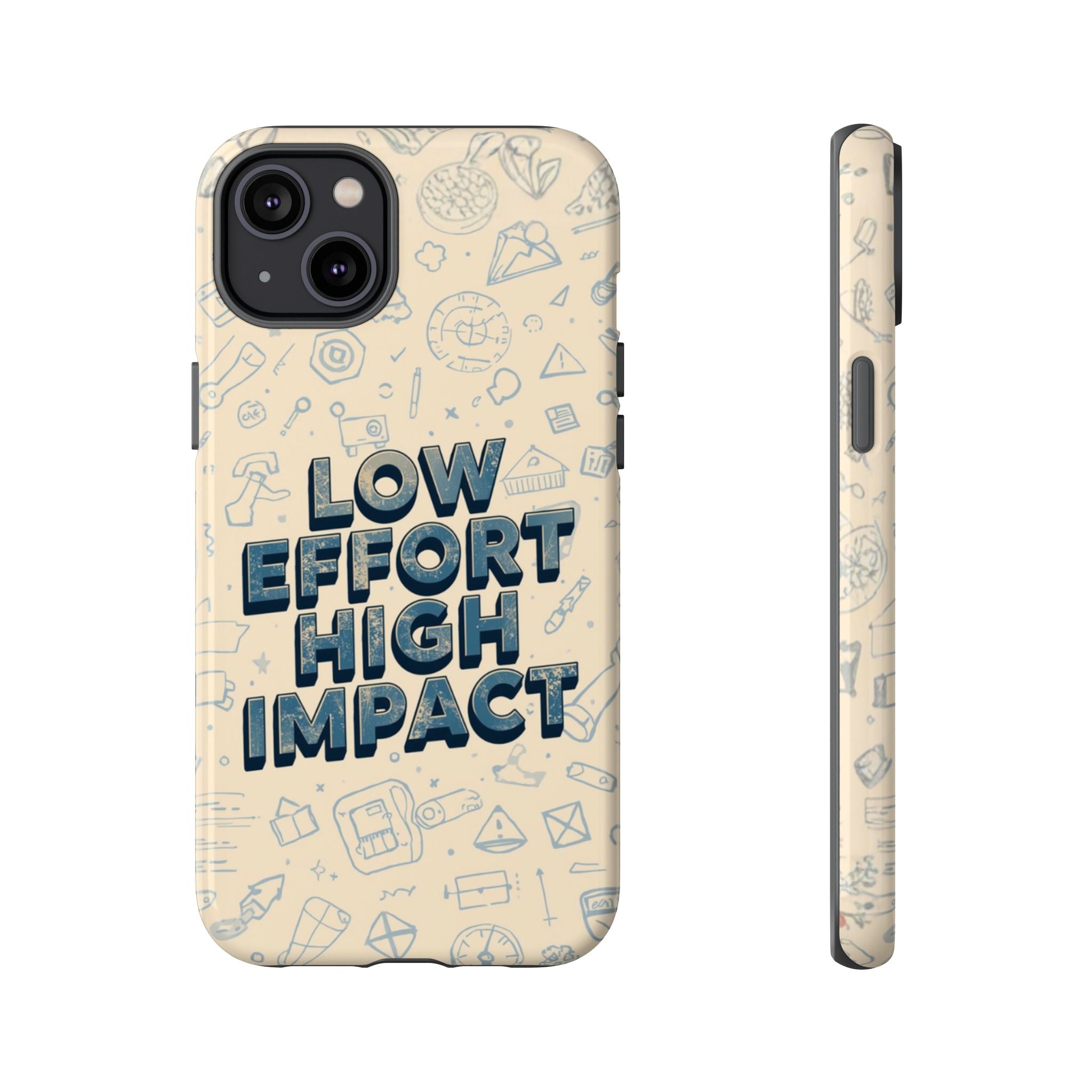 Low Effort High Impact - Tough Phone Case
